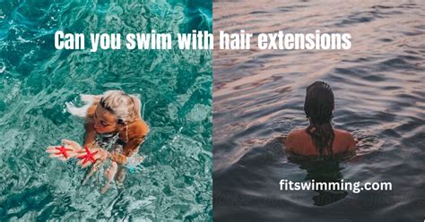 can you swim with hair extensions